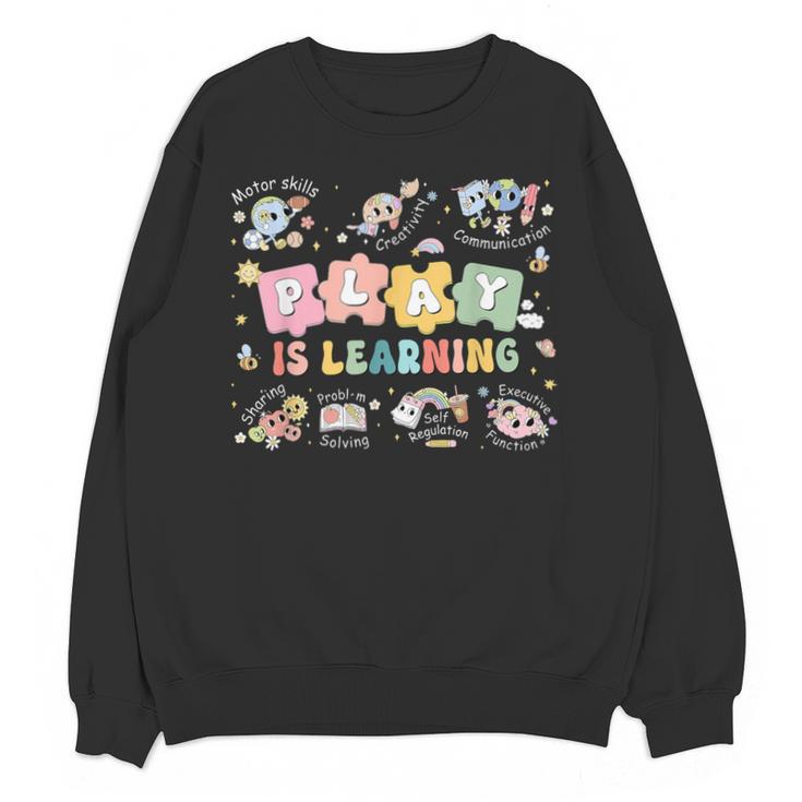 Play Is Learning Teacher Student First Day Back To School Unisex Sweatshirt