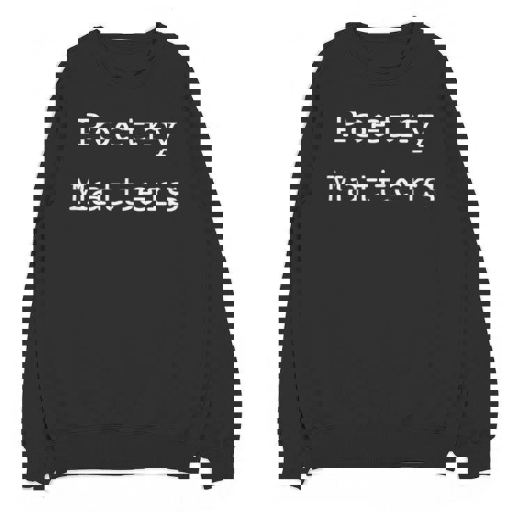 Poetry Matters Poem Writers Poet English Teacher Poetry Unisex Sweatshirt