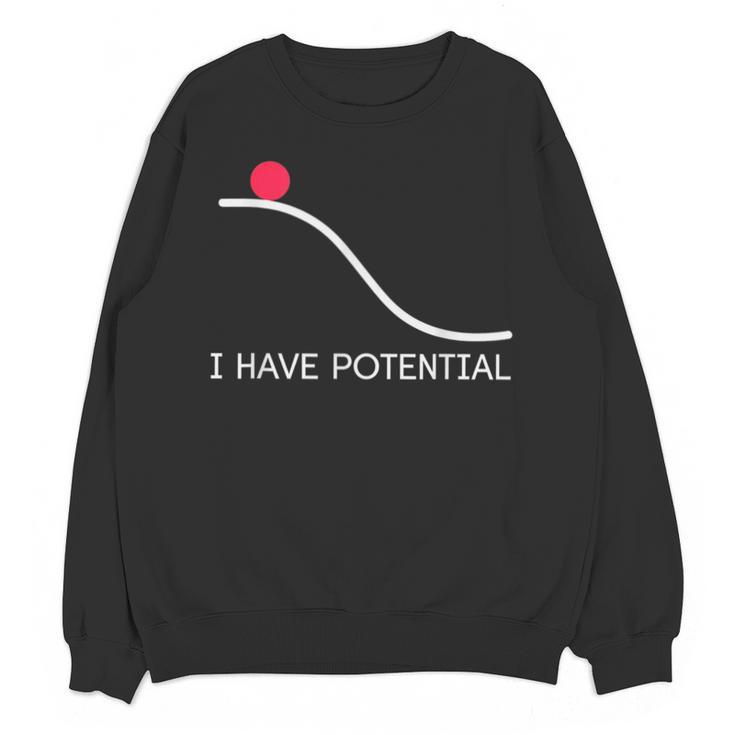 I Have Potential Energy Physics Science Teachers Unisex Sweatshirt