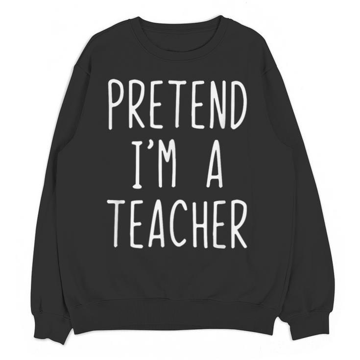 Pretend I'm A Teacher Costume Halloween Lazy Adult Kids Unisex Sweatshirt