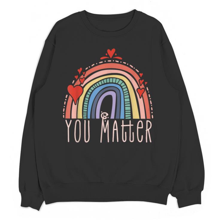 Pretty YOU MATTER Rainbow Positive Message Teachers Kids Unisex Sweatshirt