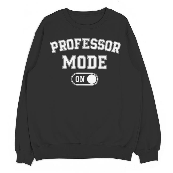 Professor Mode On Academic Educator Teacher Unisex Sweatshirt