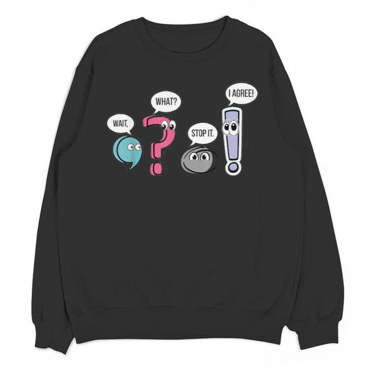 Punctuation English Teacher Wait What Stop It I Agree Unisex Sweatshirt