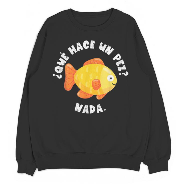 Que Hace Un Pez Nada Spanish Teacher Bilingual Teacher Dual Unisex Sweatshirt