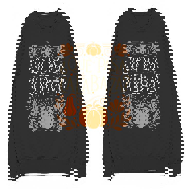 Que Pasa Calabaza Shirt Spanish Teacher Unisex Sweatshirt