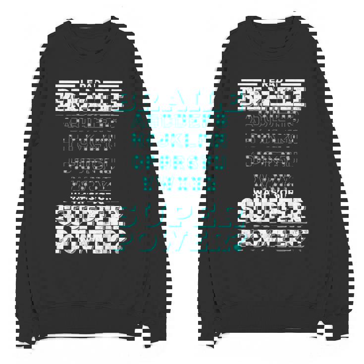 I Read Braille Tell Me Your Superpower Braille Teacher For Men Women Unisex Sweatshirt