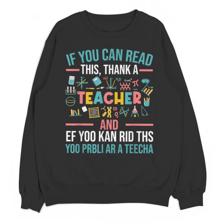 If You Can Read This Thank A Teacher Teacher Unisex Sweatshirt