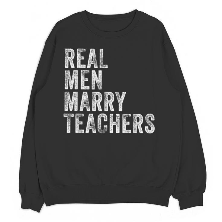 Real Men Marry Teachers Future Husband Wife Engagement Unisex Sweatshirt