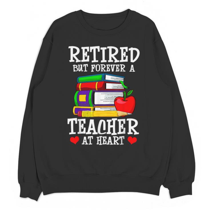 Retired But Forever a Teacher At Heart Teacher Retirement Unisex Sweatshirt