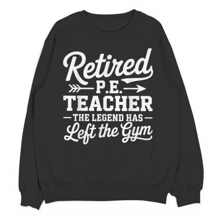 Retired PE Teacher Legend Left The Gym Physical Education Unisex Sweatshirt