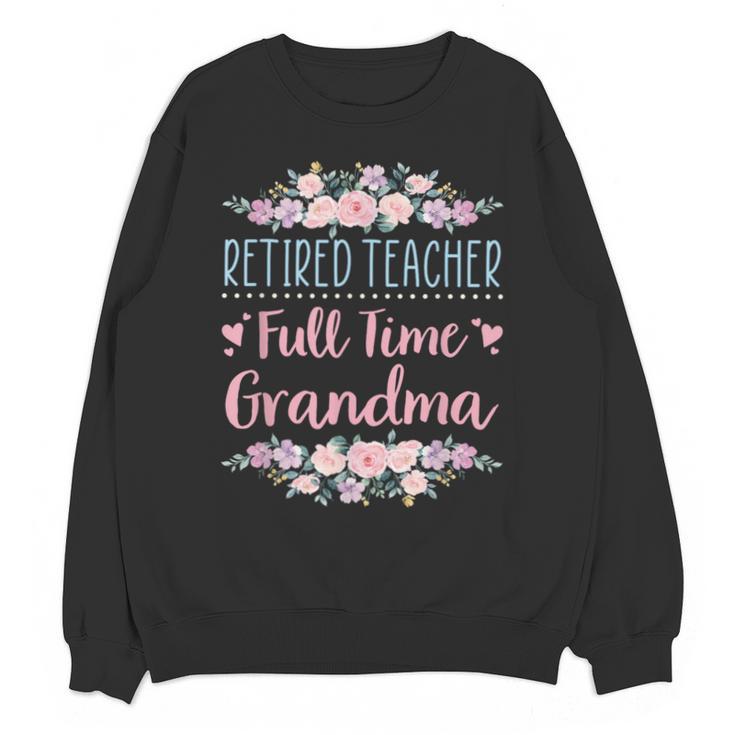 Retired Teacher Full Time Grandma Teaching Retirement Unisex Sweatshirt