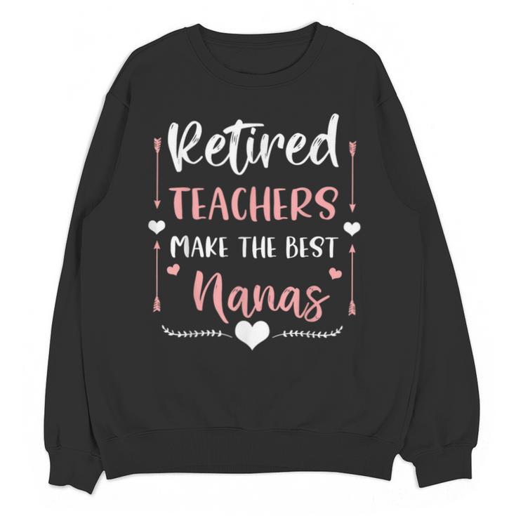 Retired Teachers Make The Best Nanas Cute G Ma Nana Grandma Unisex Sweatshirt