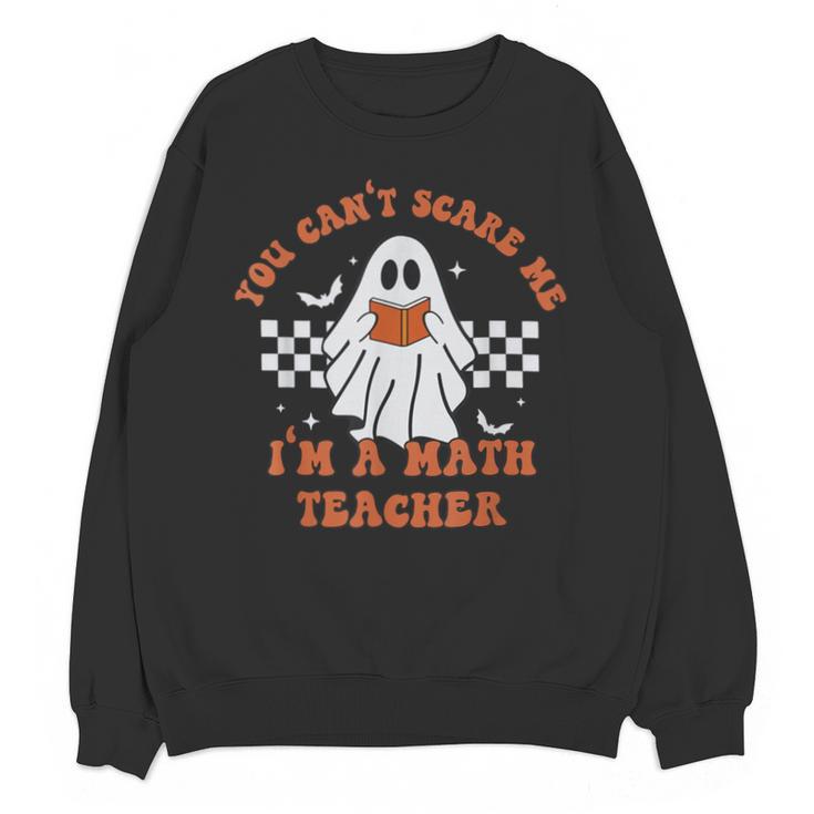 Retro You Can't Scare Me I'm A Math Teacher Cute Ghost Women Unisex Sweatshirt