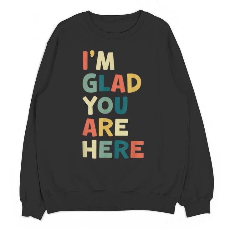 Retro I’m Glad You Are Here Women Men Teacher Unisex Sweatshirt