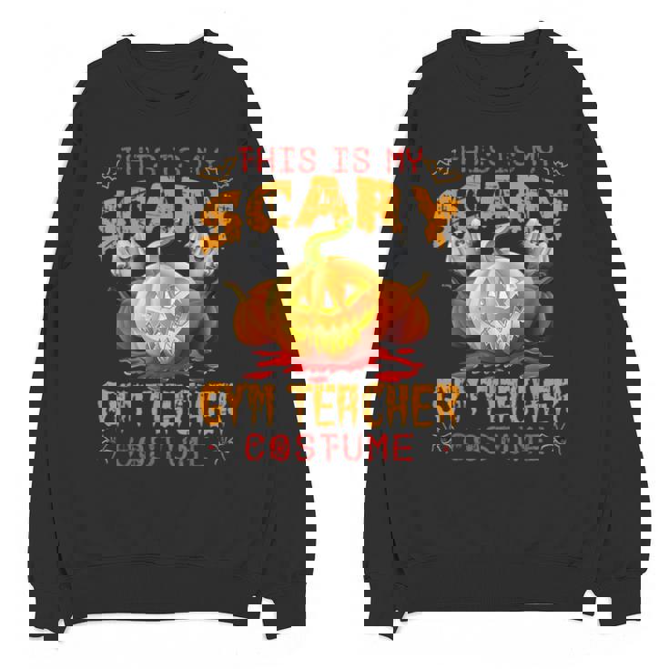 This Is My Scary Gym Teacher Costume Pumpkin Halloween Men Women Unisex Sweatshirt