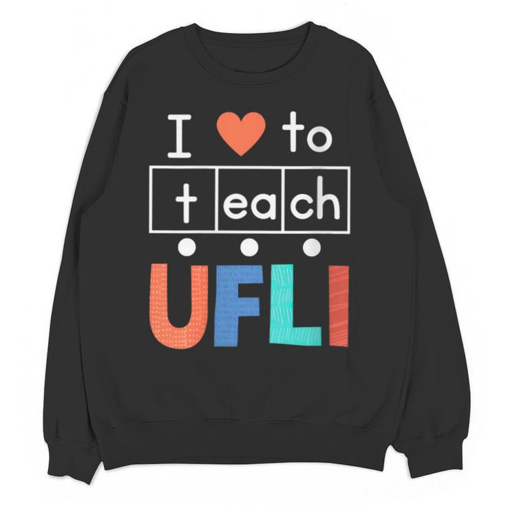 Science Of Reading I Love To Teach UFLI Teacher Literacy Unisex Sweatshirt