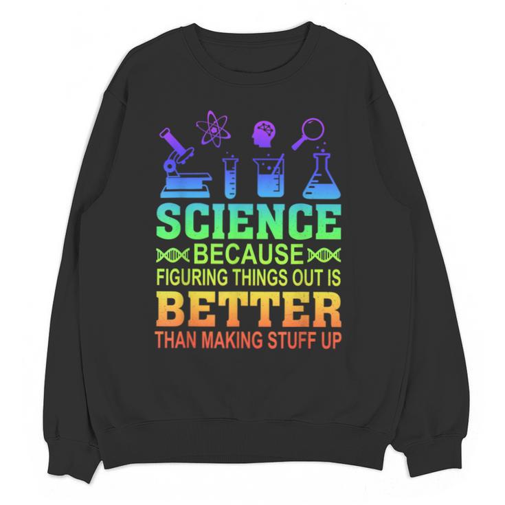 Science Teacher Because Figuring Things Out Is Better Than Unisex Sweatshirt