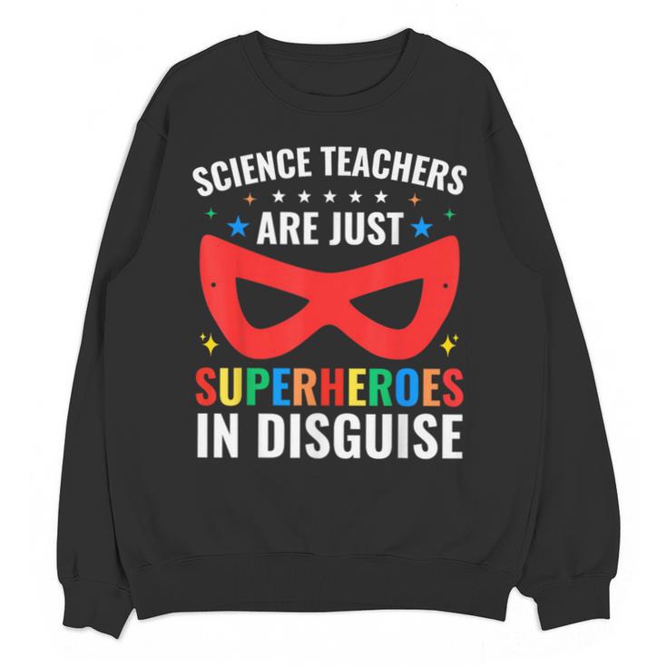 Science Teachers Are Just Superheroes In Disguise Women Men Unisex Sweatshirt