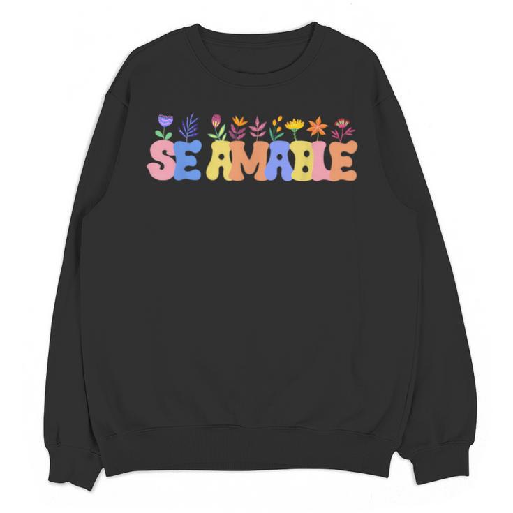 Se Amable Be Kind In Spanish Groovy Teacher Flowers Unisex Sweatshirt