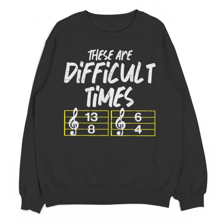 These Are Times Difficult Music Teacher Band Men Women Unisex Sweatshirt
