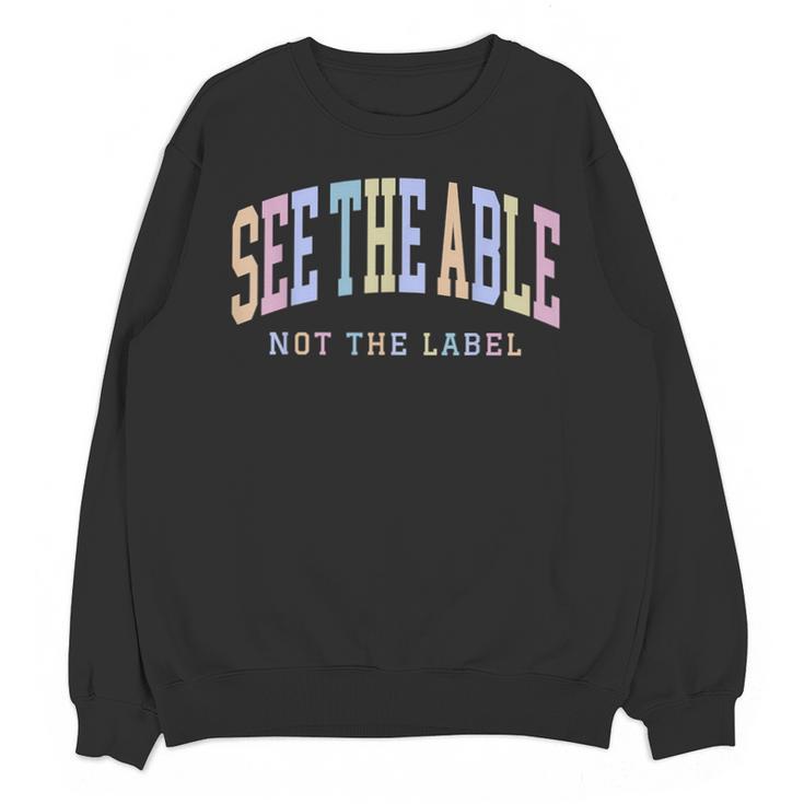See The Able Not The Label Sped Ed Special Education Teacher Unisex Sweatshirt