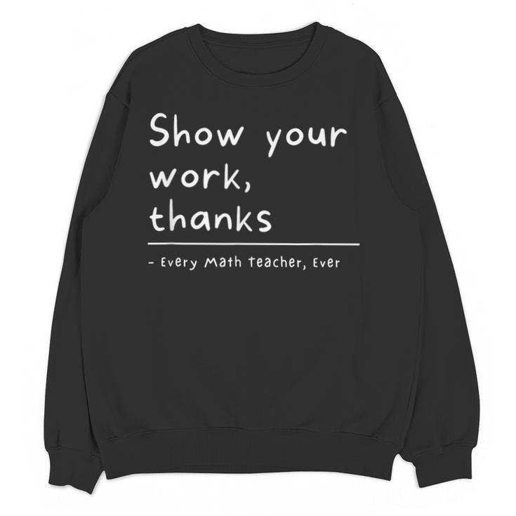 Show Your Work Thanks Math Teacher Unisex Sweatshirt