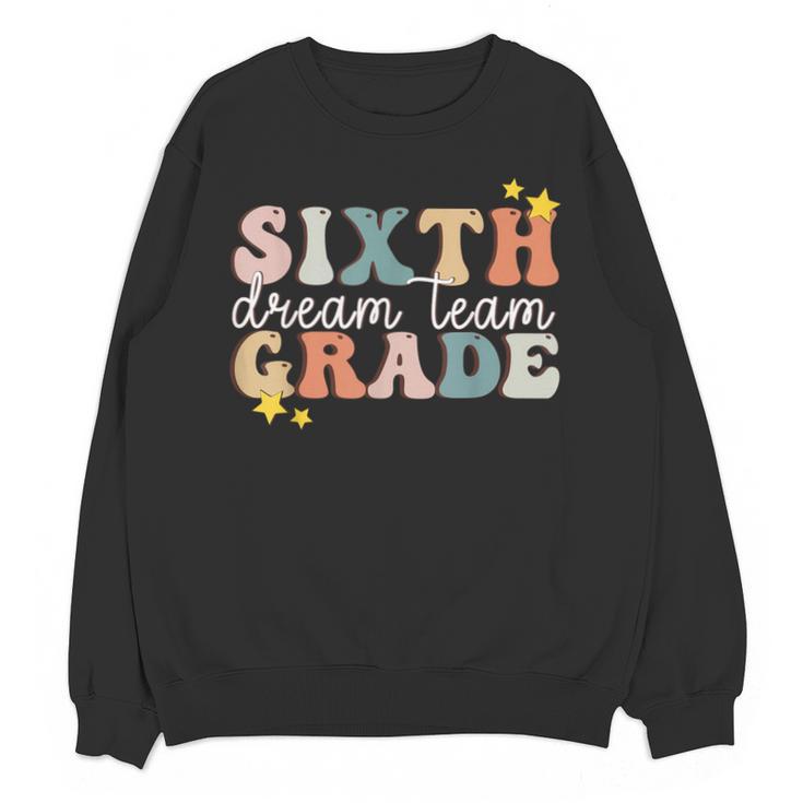 Sixth Grade Dream Team First Day Of 6th Grade Teachers Unisex Sweatshirt