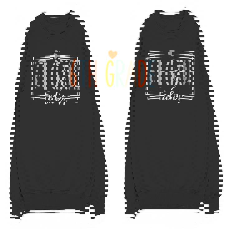 Sixth Grade Teacher 6th Grade Teachers Back To School For Men Women Kids Unisex Sweatshirt