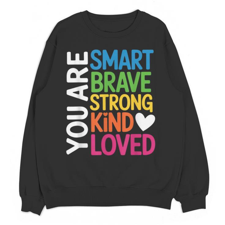 You Are SMART BRAVE STRONG KIND LOVED MOTIVATION TEACHER KID Unisex Sweatshirt