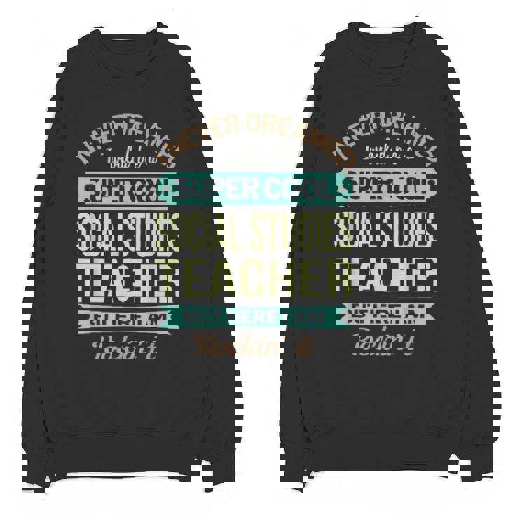 Social Studies Teacher  Appreciation Men Women Unisex Sweatshirt