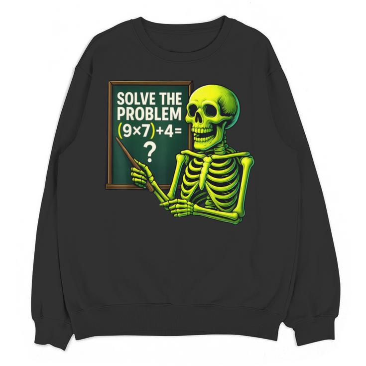 Solve The Problem Skeleton Teacher Halloween Math Six Seven Unisex Sweatshirt