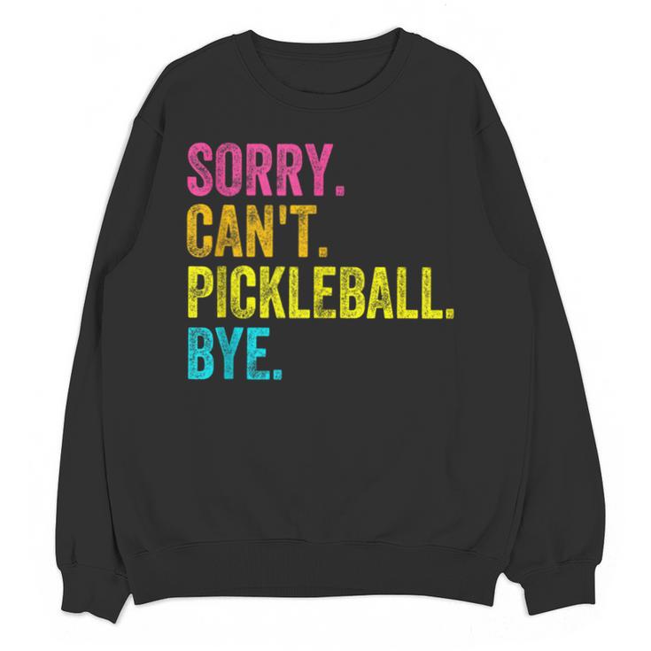 Sorry Can't Pickleball Bye Teacher Student Sport Unisex Sweatshirt