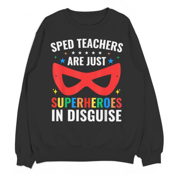 SPED Teacher Are Just Superheroes Disguise Special Education Unisex Sweatshirt