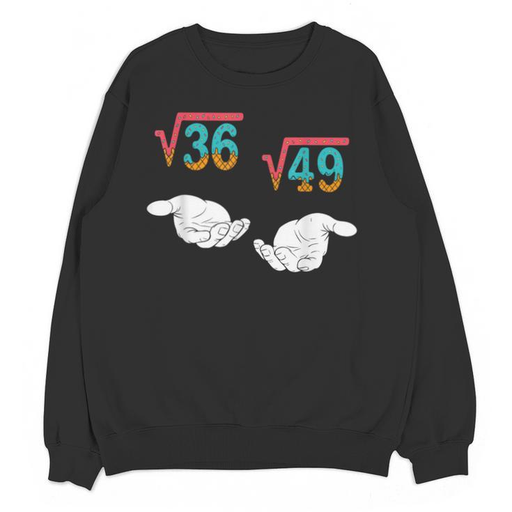 Square Root 36 49 Meme 67 Ice Cream Drip Math Teacher Tee Unisex Sweatshirt
