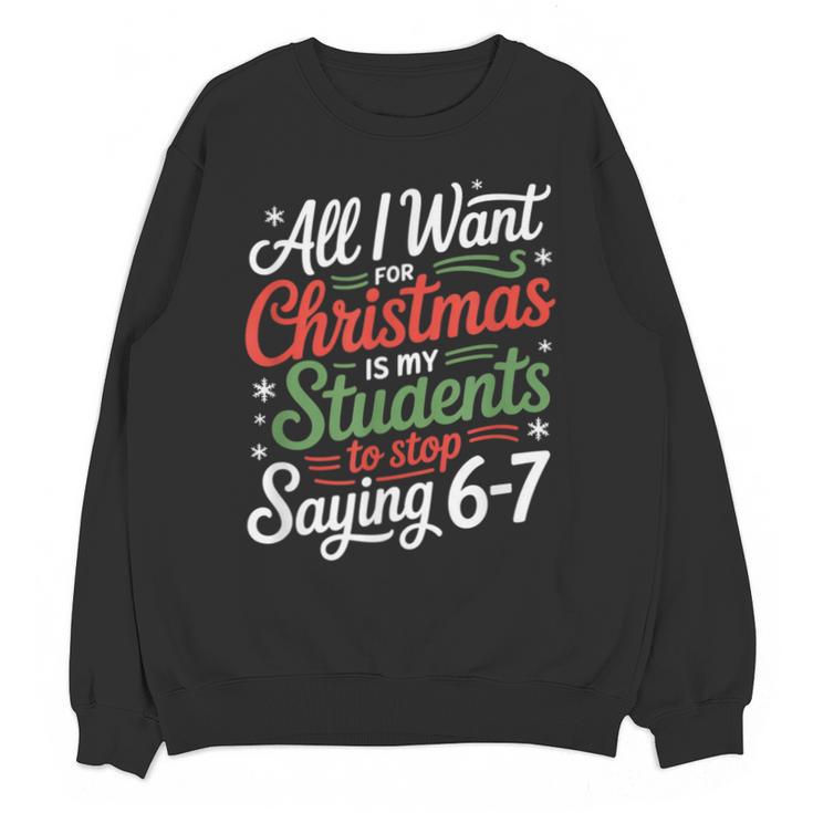 Students Saying 6-7 67 Six Seven Teacher Christmas Unisex Sweatshirt