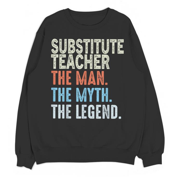 Substitute Teacher Man The Myth The Legend Appreciation Day Unisex Sweatshirt