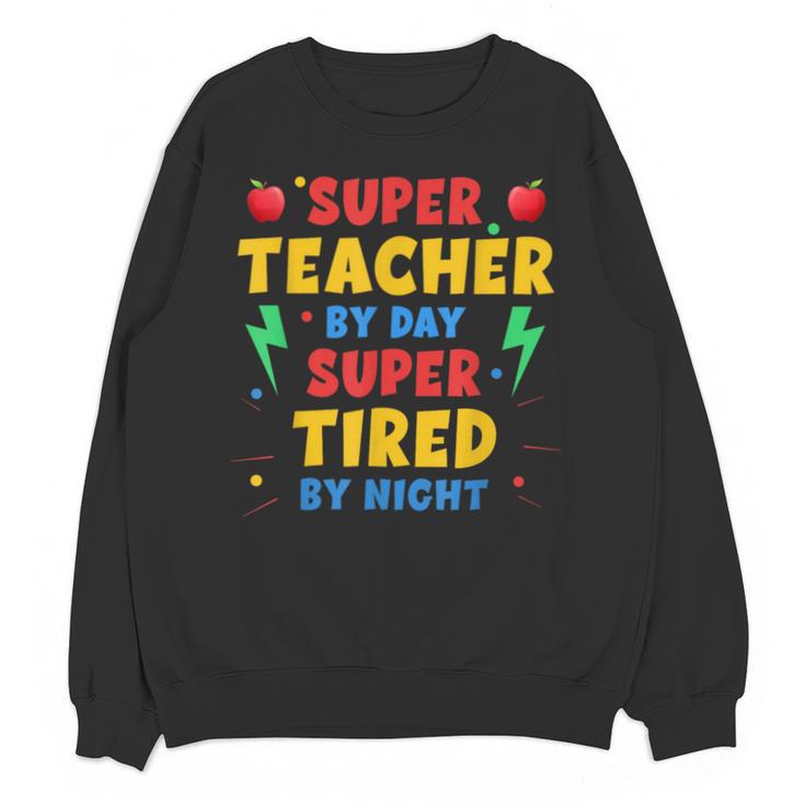 Super Teacher By Day Super Tired By Night Teacher For Men Women Unisex Sweatshirt