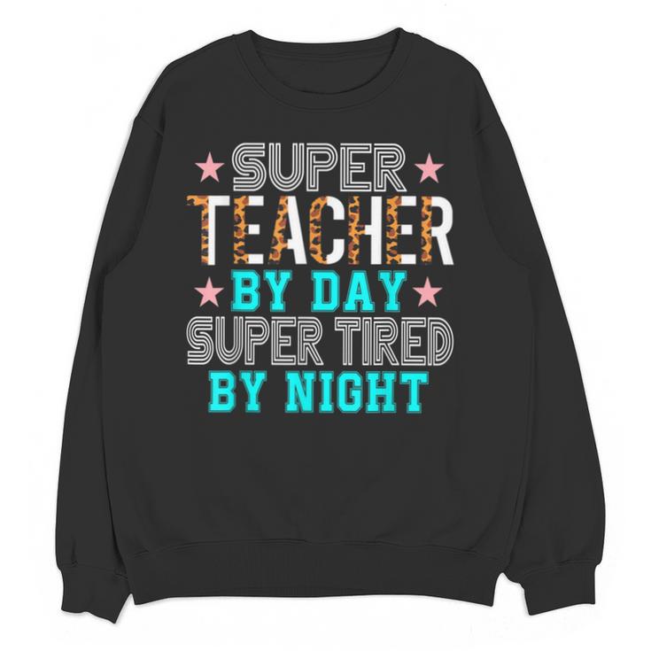 Super Teacher By Day Super Tired By Night Superhero Teacher Men Women Unisex Sweatshirt