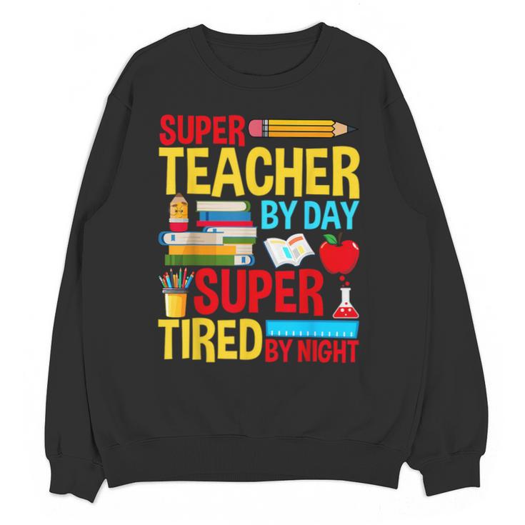 Super Teacher By Day Super Tired By Night Superhero Teacher Unisex Sweatshirt