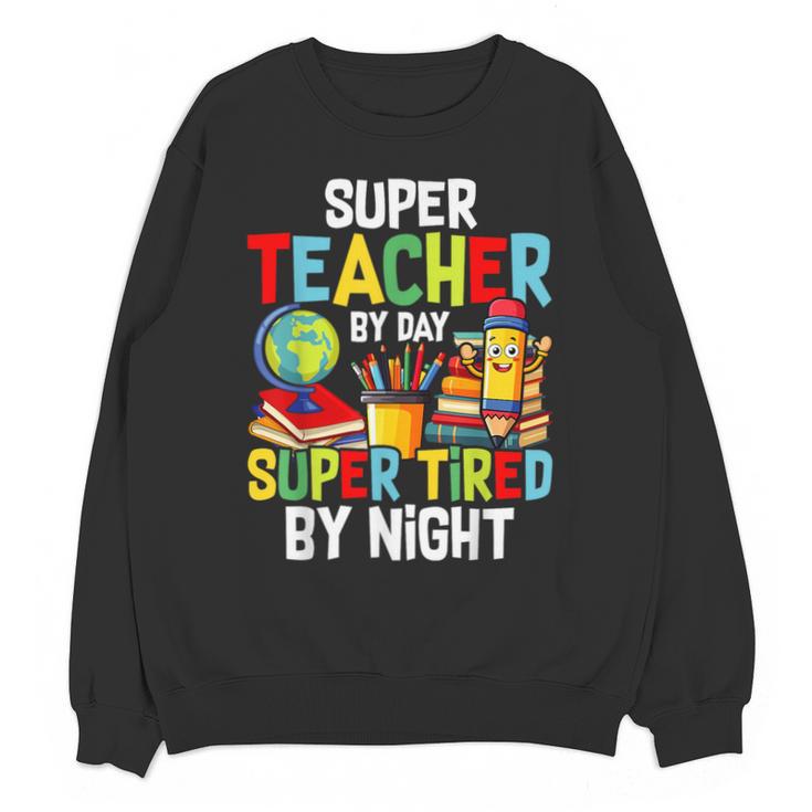 Super Teacher By Day Super Tired By Night Unisex Sweatshirt