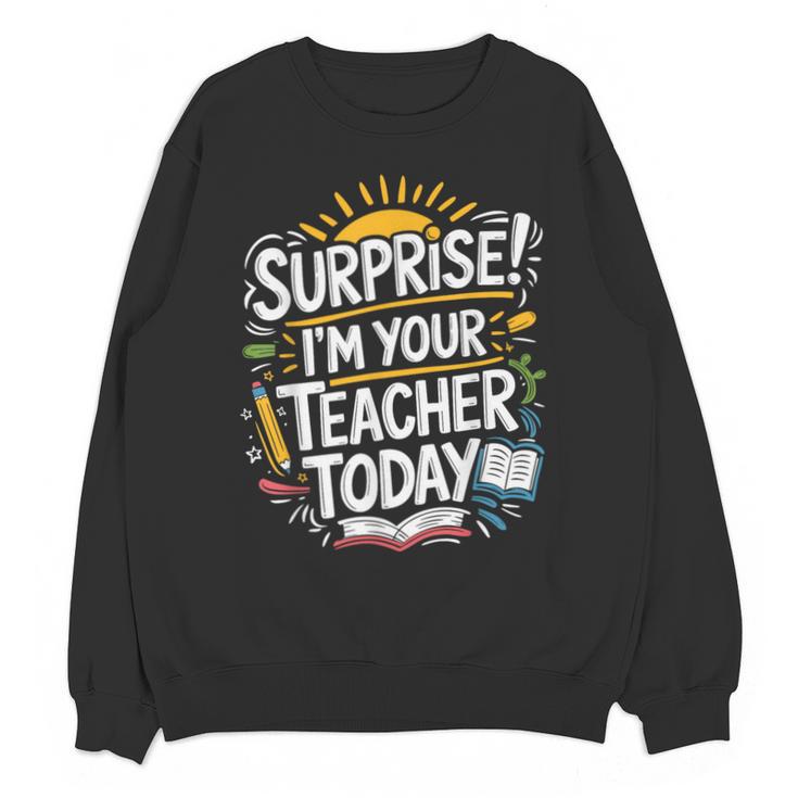 Surprise I'M Your Teacher Today Sub Substitute Teacher Unisex Sweatshirt
