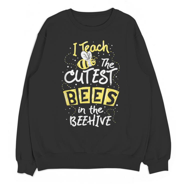 I Teach The Cutest Bees In The Beehive Kindergarten Teacher Unisex Sweatshirt