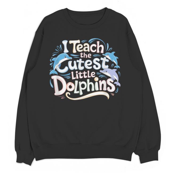 I Teach The Cutest Little Dolphins Cute Animal Teacher Unisex Sweatshirt