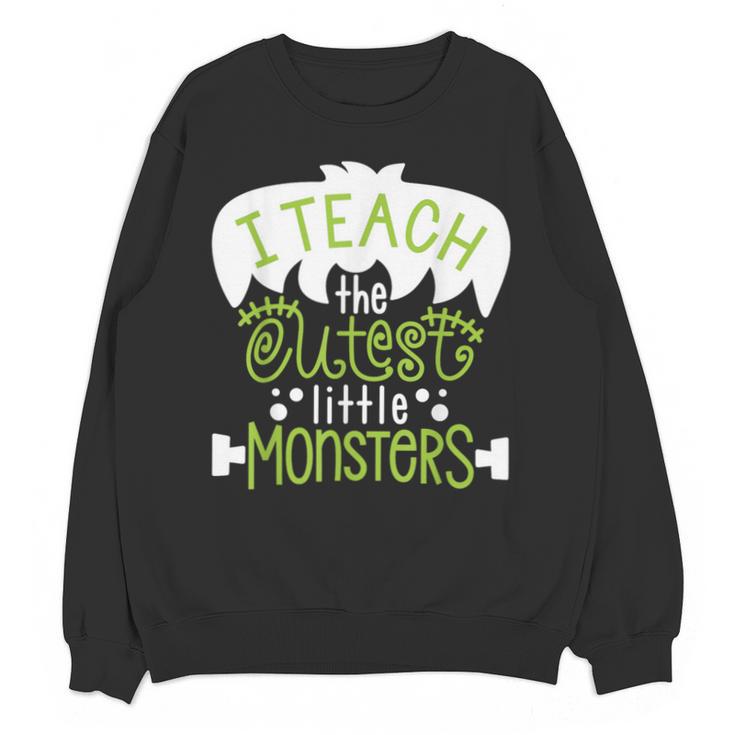 I Teach The Cutest Little Monsters Halloween Teacher Spooky Unisex Sweatshirt