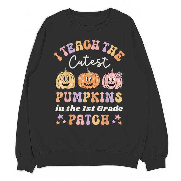 I Teach The Cutest Pumpkins In The Patch 1st Grade Teacher For Men Women Kids Unisex Sweatshirt