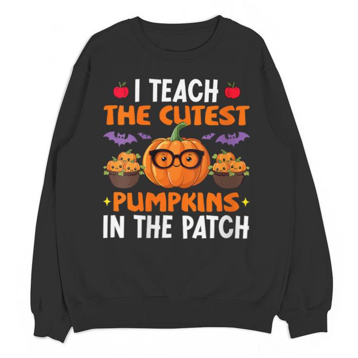 I Teach The Cutest Pumpkins In The Patch Halloween Teacher Unisex Sweatshirt