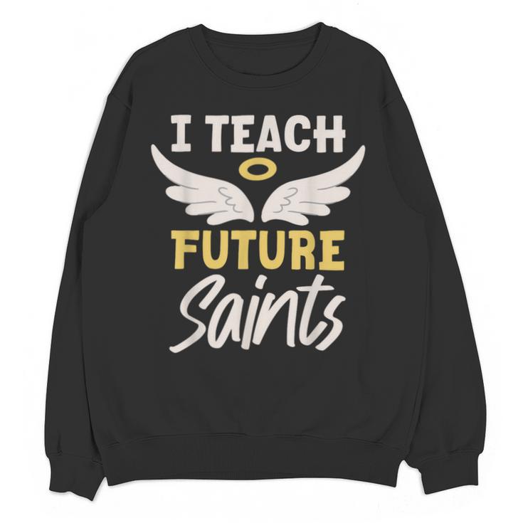 I Teach Future Saints Catholic Educator Teacher Unisex Sweatshirt