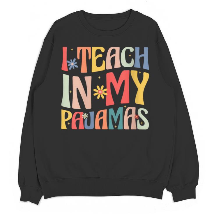 I Teach In My Pajamas Retro Groovy Teacher Humor Unisex Sweatshirt