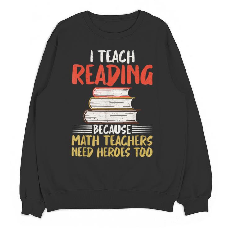 I Teach Reading Because Math Teachers Need Heroes Too Men Women Unisex Sweatshirt