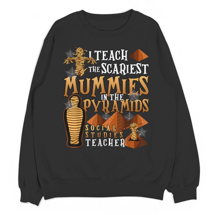 Teach The Scariest Mummies Halloween Social Studies Teacher Men Women Unisex Sweatshirt